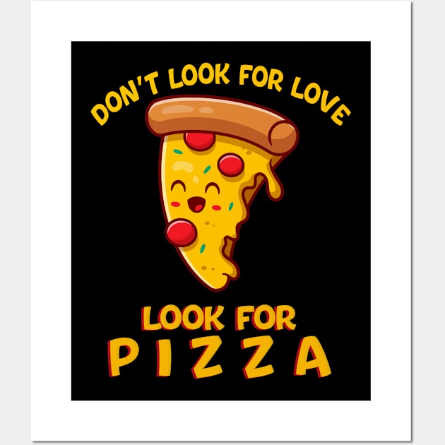 Don't look for love look for Pizza Wall Art by Dynasty Arts